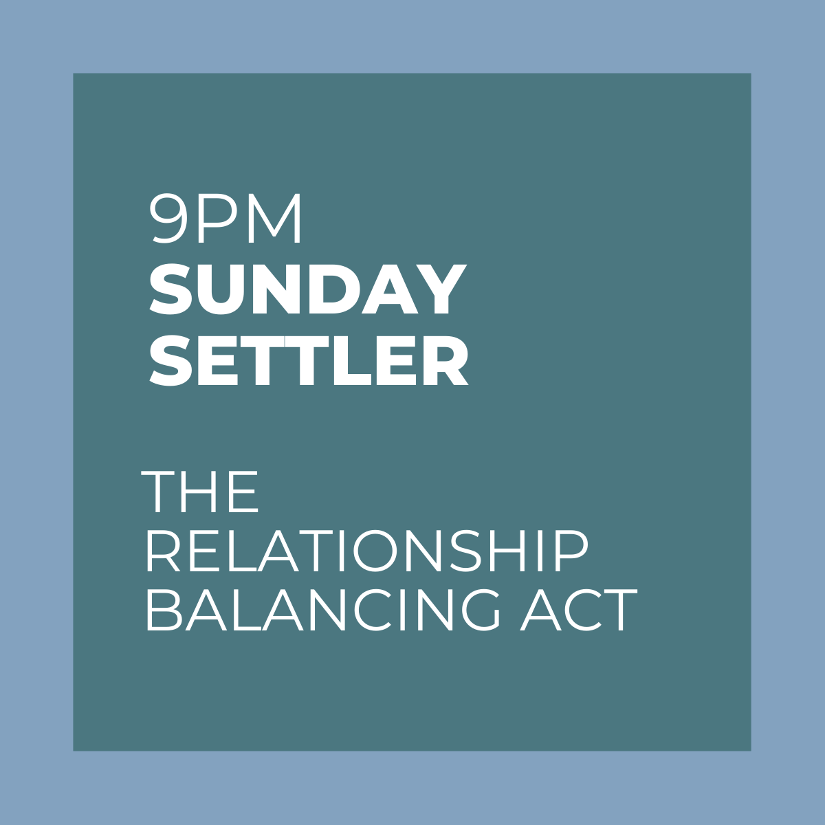 9PM Sunday Settler Podcast Thumb_The Relationship Balancing Act